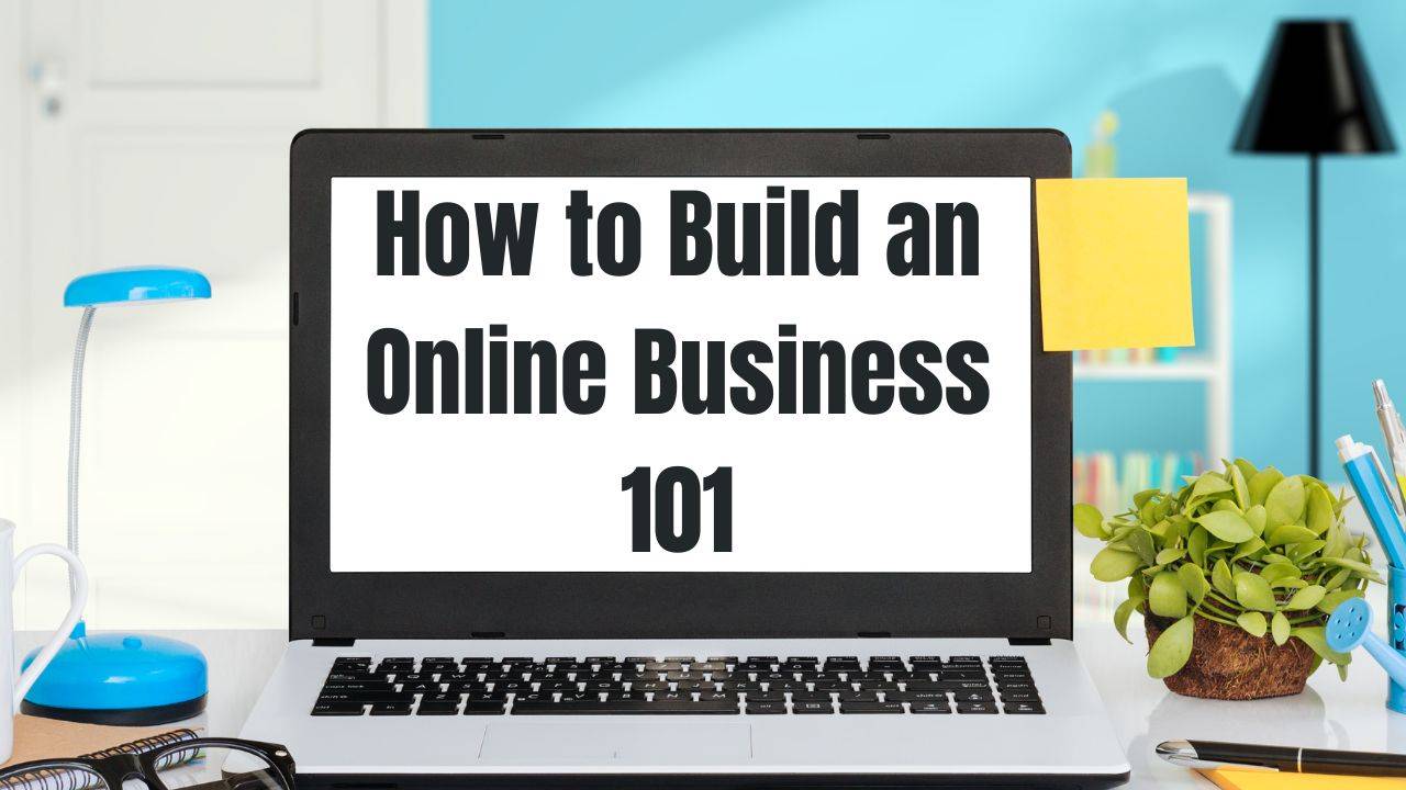 How to Build an Online Business 101