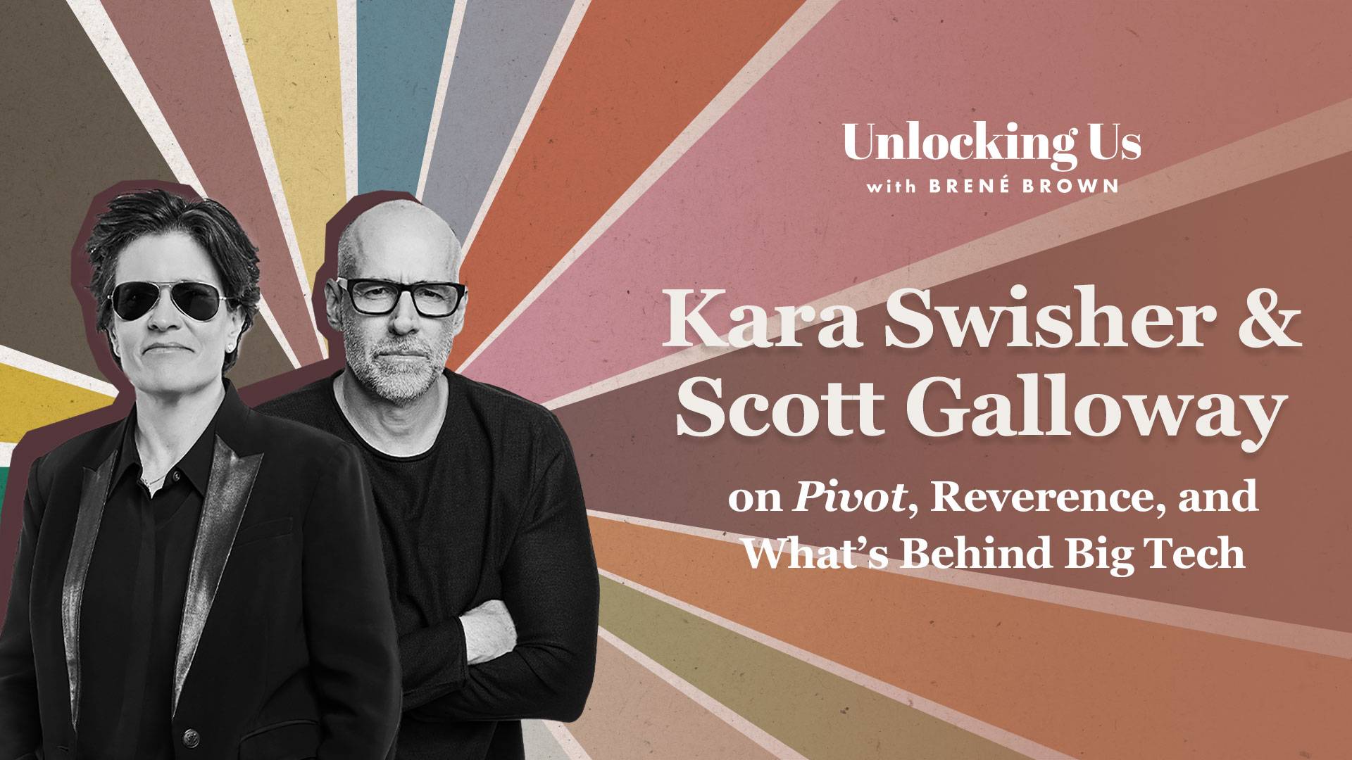 Kara Swisher and Scott Galloway from Pivot Podcast on the Unlocking Us Podcast with Brené Brown
