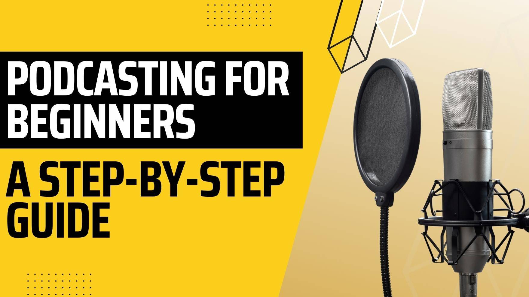 Podcasting For Beginners: A Step-by-Step Guide