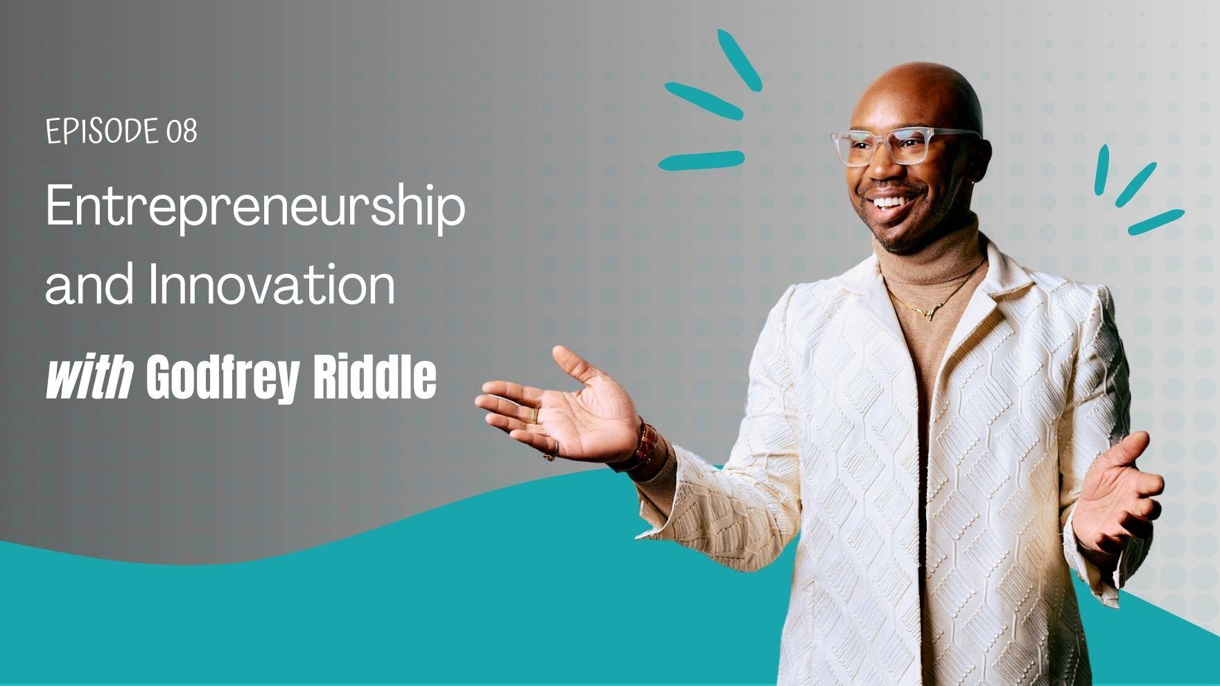 Entrepreneurship and Innovation with Godfrey Riddle
