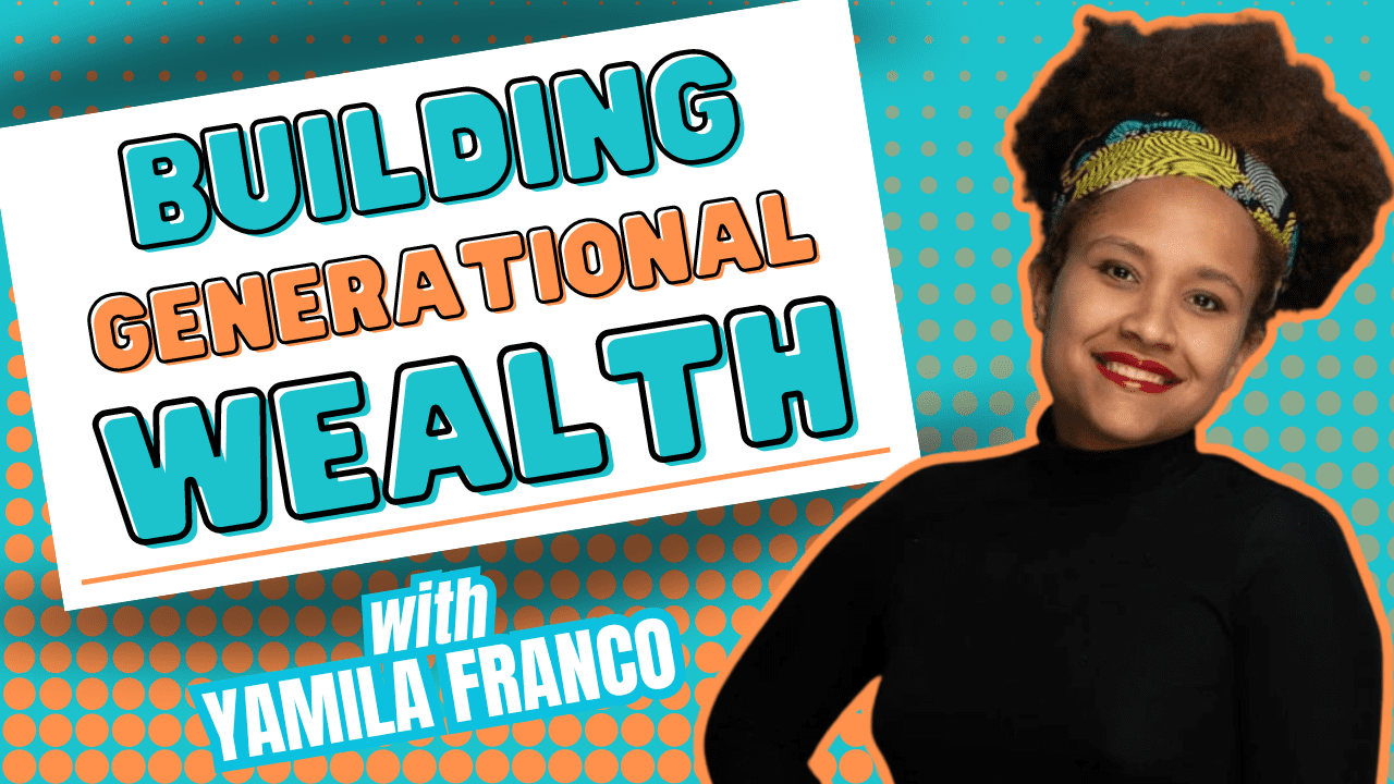 Building Generational Wealth and Financial Literacy with Yamila Franco