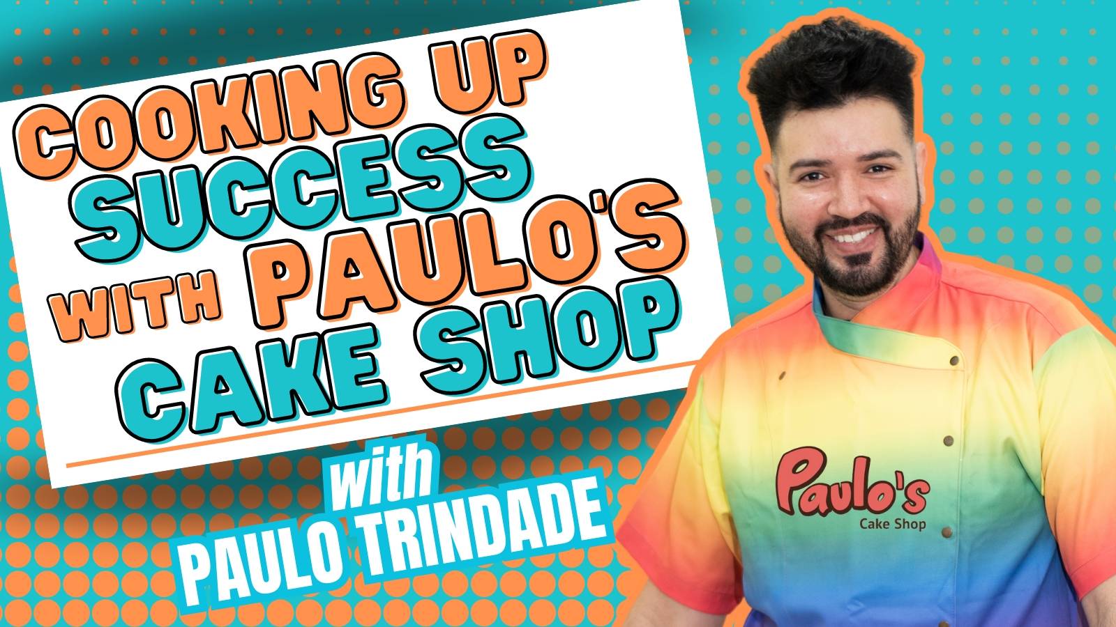 Cooking Up Success with Paulo’s Cake Shop with Paulo Trindade