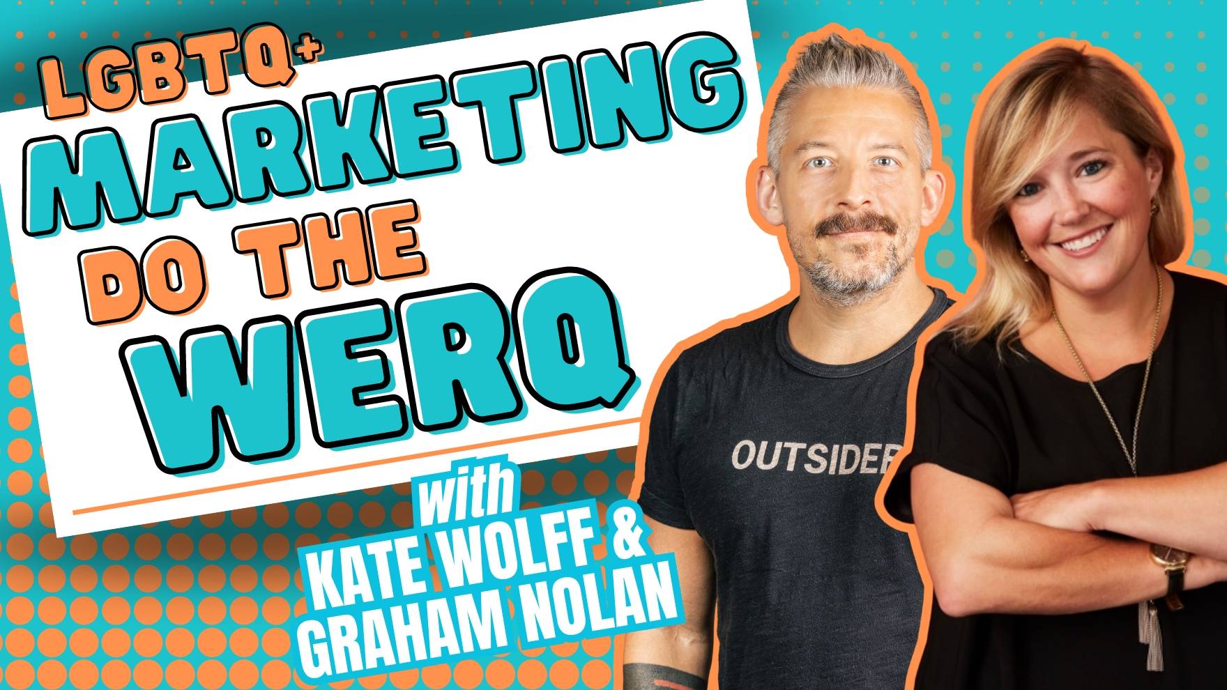 LGBTQ+ Marketing: Do The WeRQ with Kate Wolff and Graham Nolan