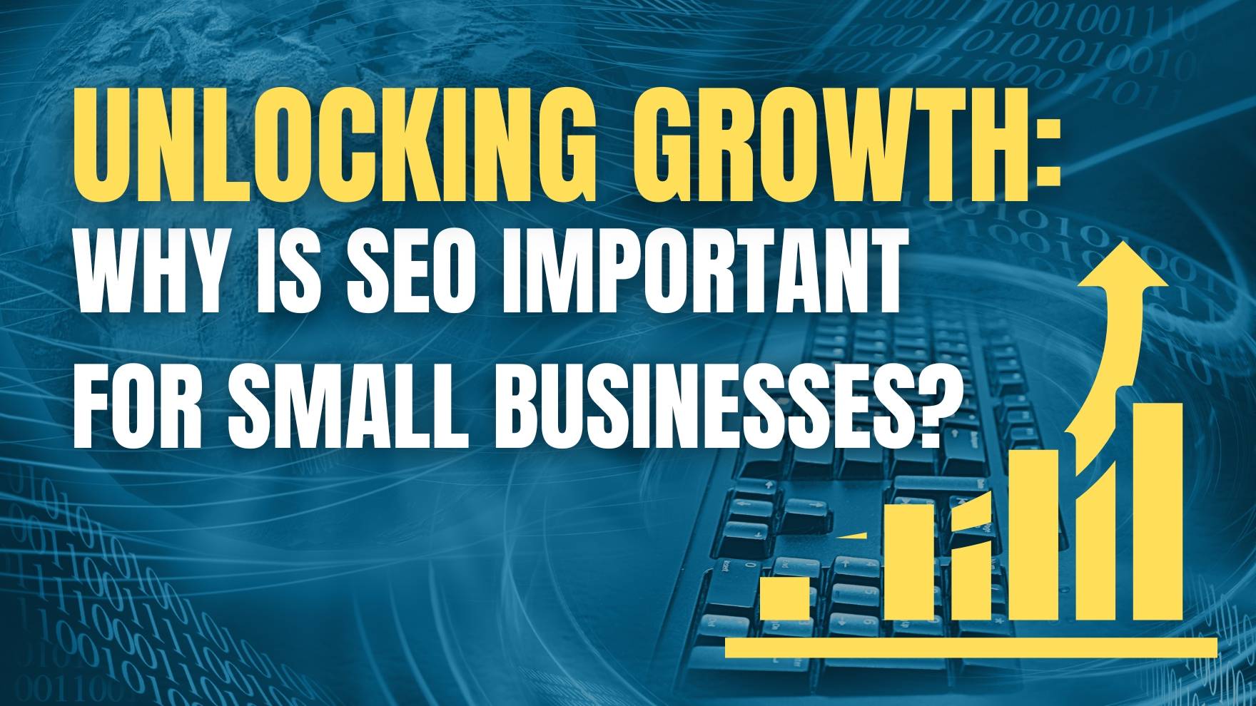 Unlocking Growth: Why is SEO Important for Small Businesses
