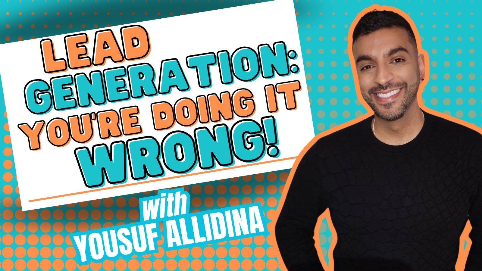 Yousuf Allidina Lead Generation: You're Doing It Wrong