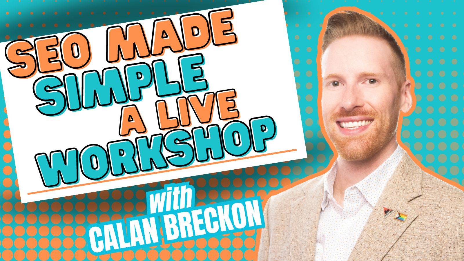 SEO Made Simple - A Live Workshop with Calan Breckon