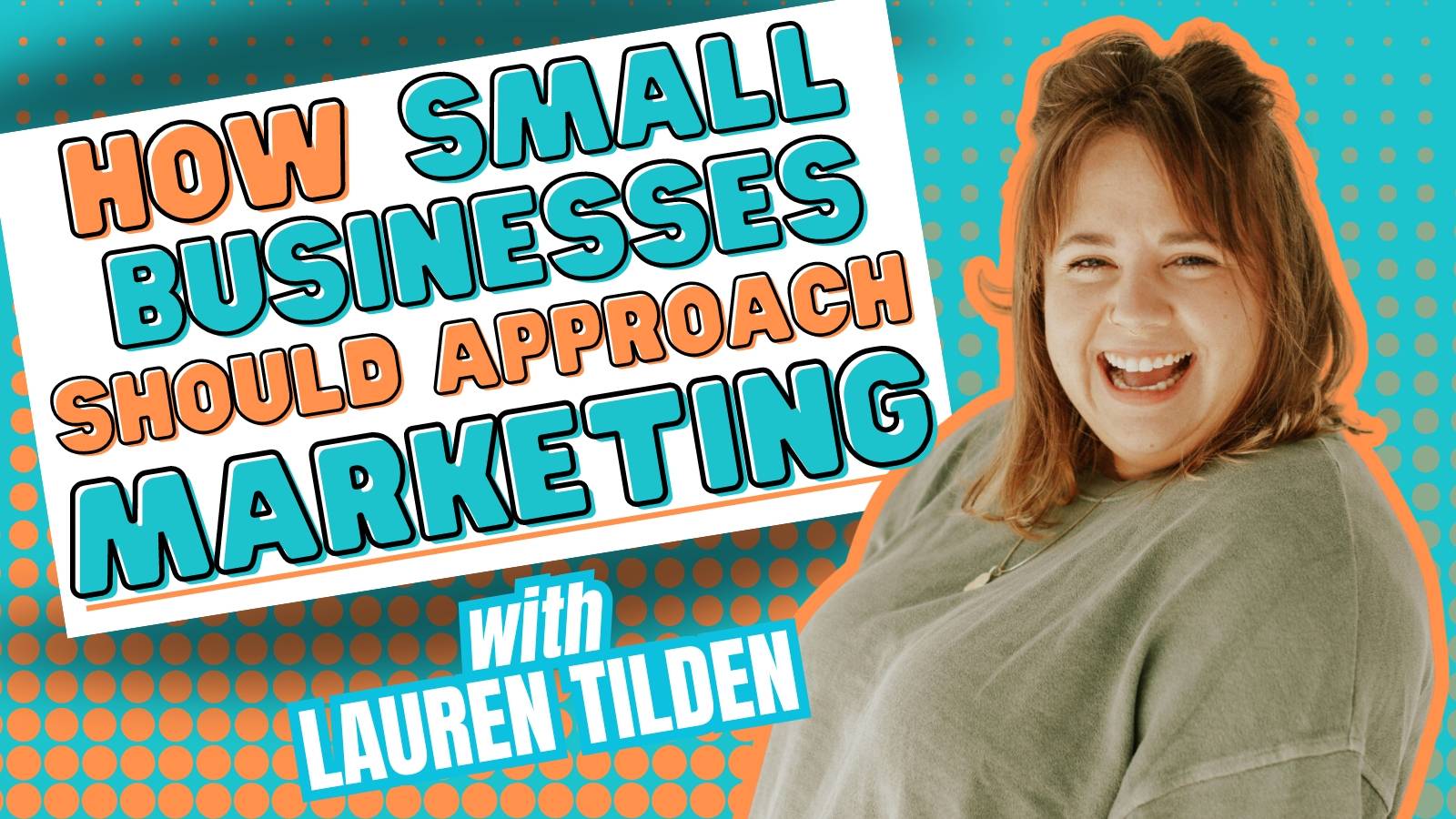How Small Businesses Should Approach Marketing with Lauren Tilden