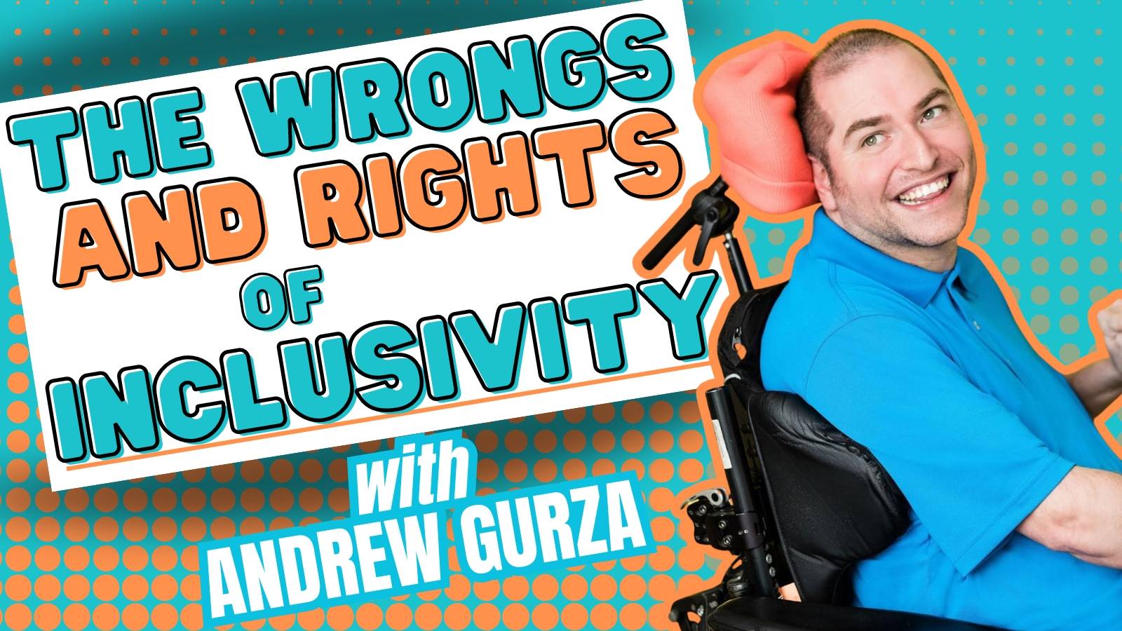 The Wrongs and Rights of Inclusivity with Andrew Gurza