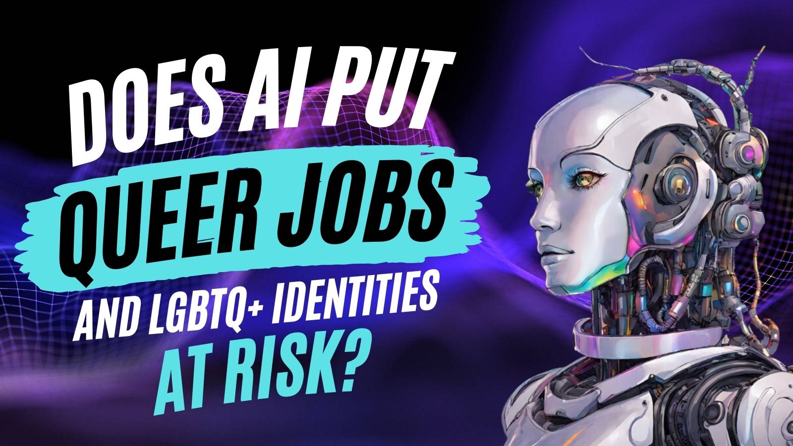 Does AI Put Queer Jobs and LGBTQ+ Identities at Risk