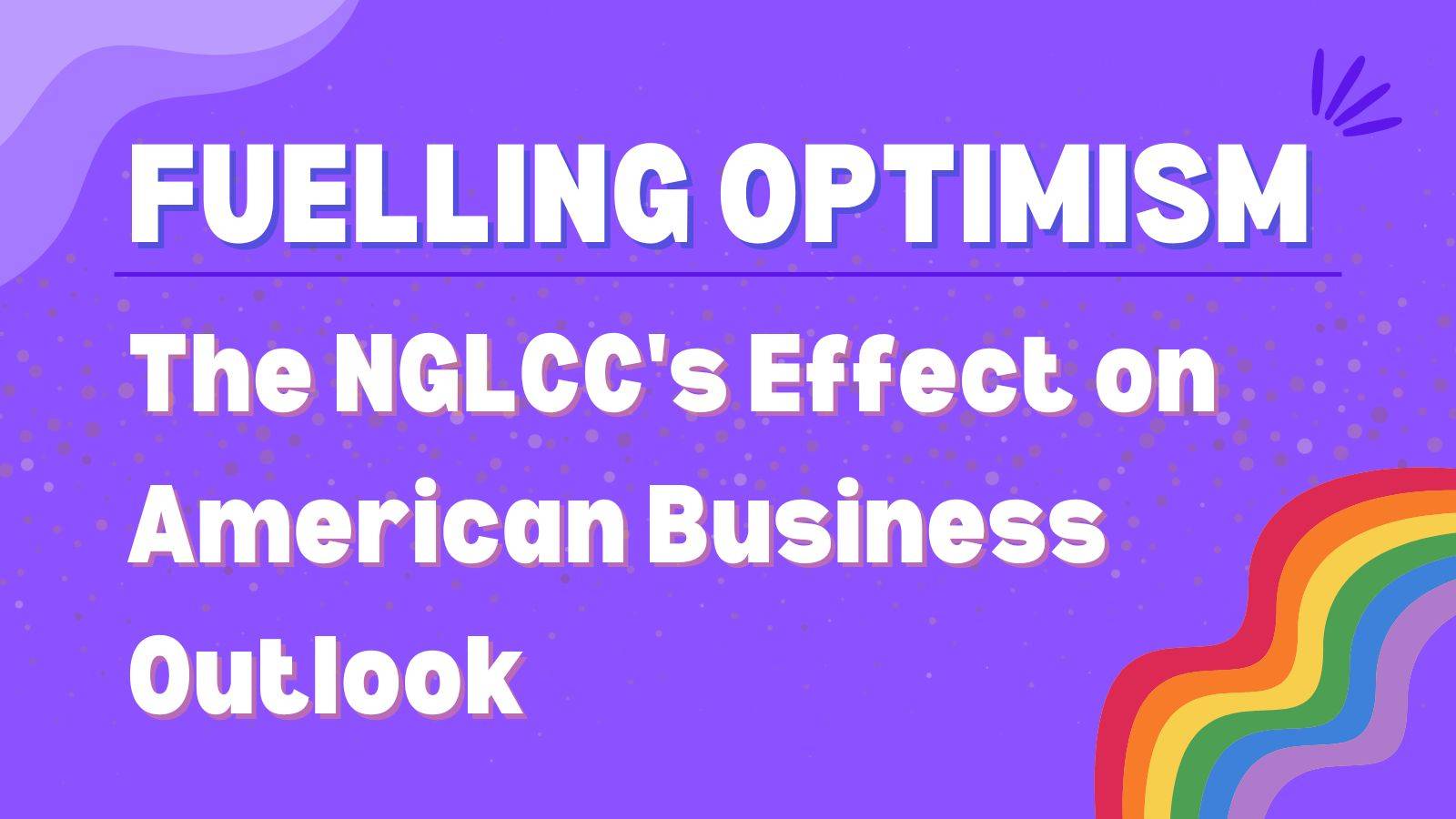 Fuelling Optimism The NGLCC's Effect on American Business Outlook