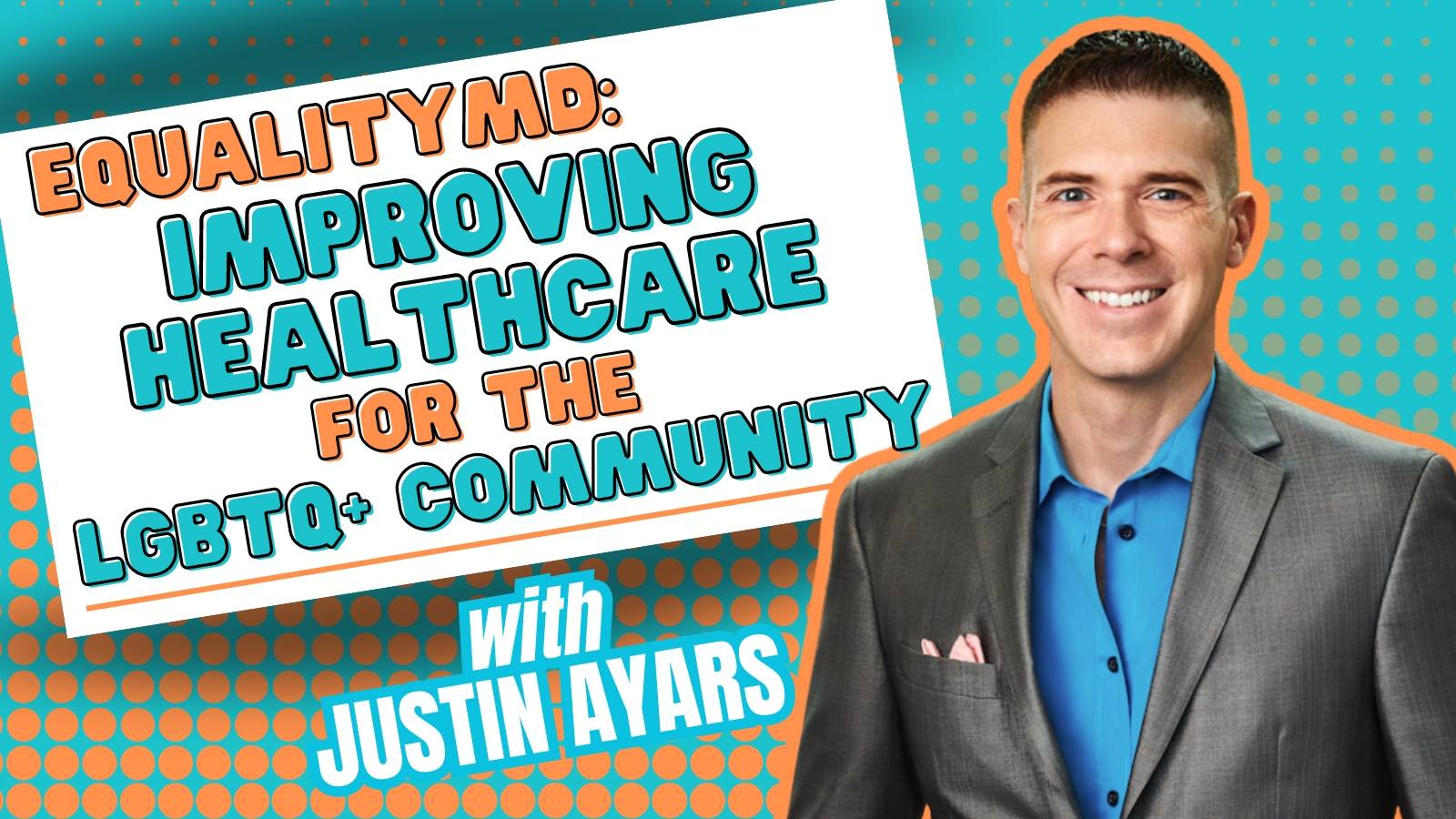 EqualityMD: Improving Healthcare for the LGBTQ+ Community with Justin Ayars
