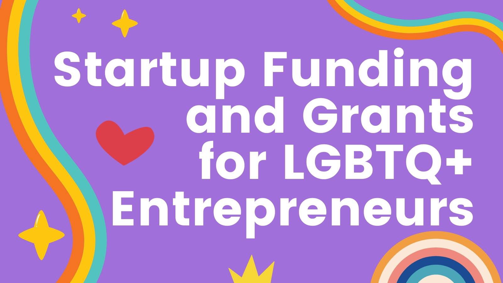 Startup Funding and Grants for LGBTQ+ Entrepreneurs: What It Is and How to Get Capital for a Business