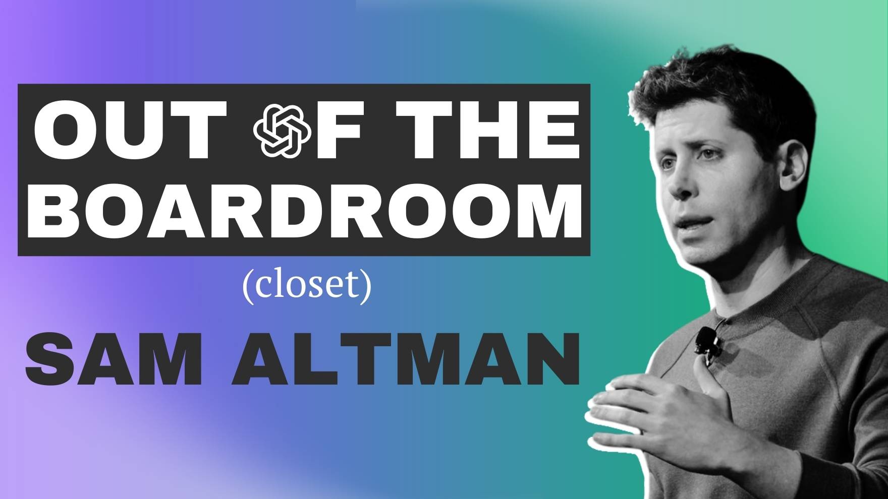 Out of the Boardroom (closet): Sam Altman Gay CEO OpenAI