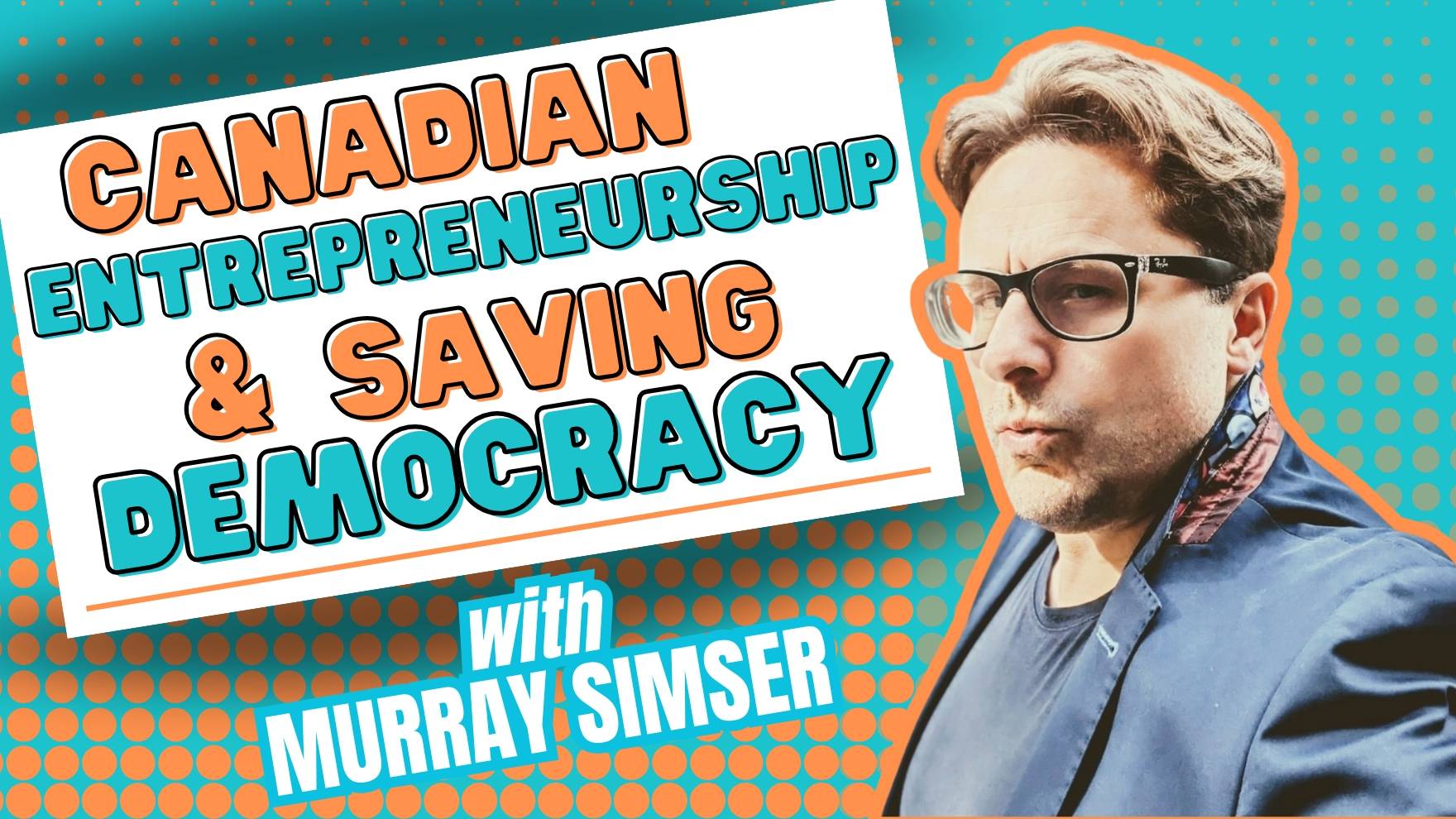 Canadian Entrepreneurship and Saving Democracy with CITIZN CEO, Murray Simser