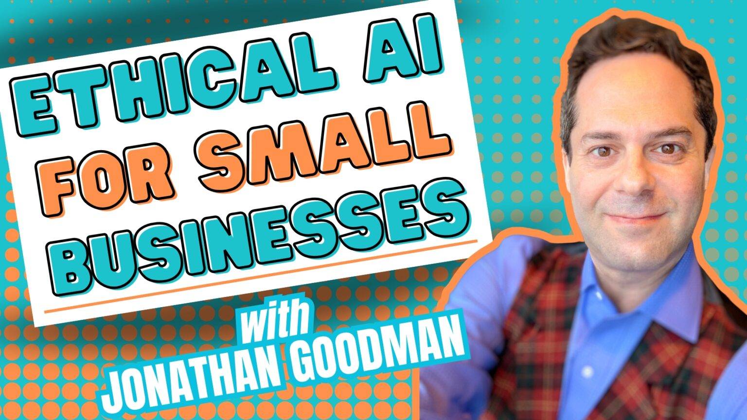 Ethical AI for Small Businesses with Jonathan Goodman
